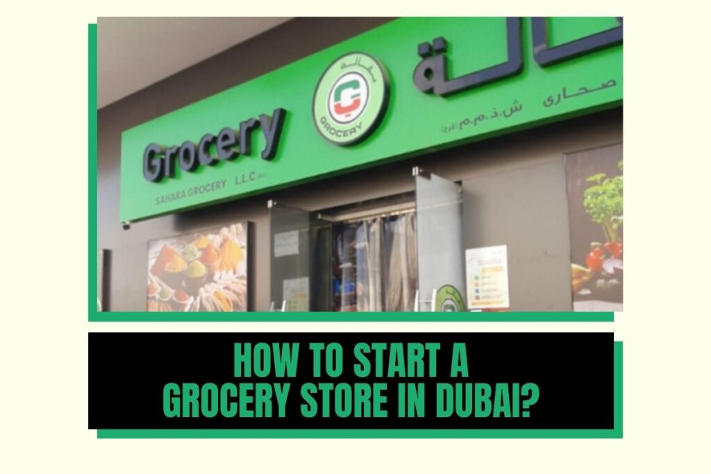 How to Start a Grocery Store in Dubai [As of 2024]