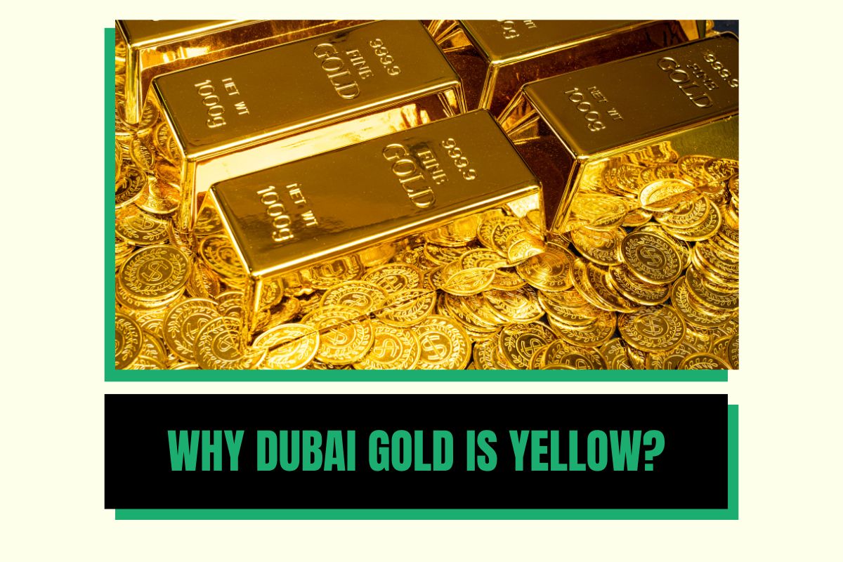 Why Dubai Gold is Yellow?